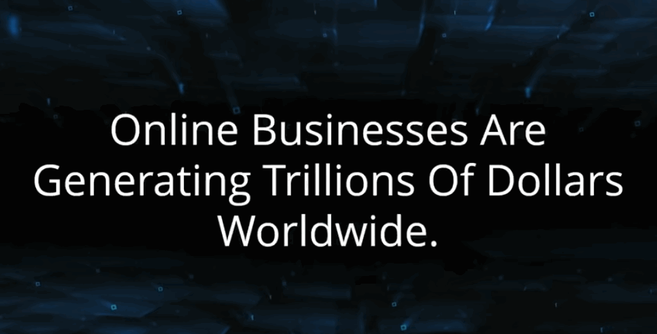 screen print reads "Online businesses ar generating trillions of dollars worldwide."