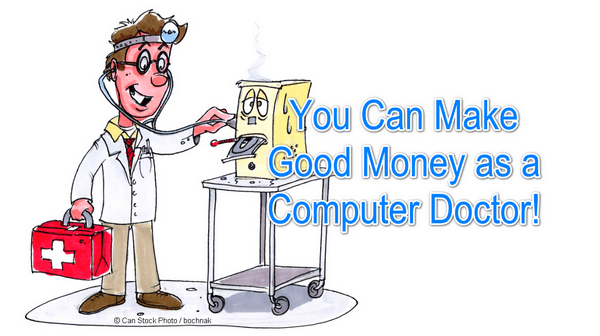 You can make good money as a computer doctor