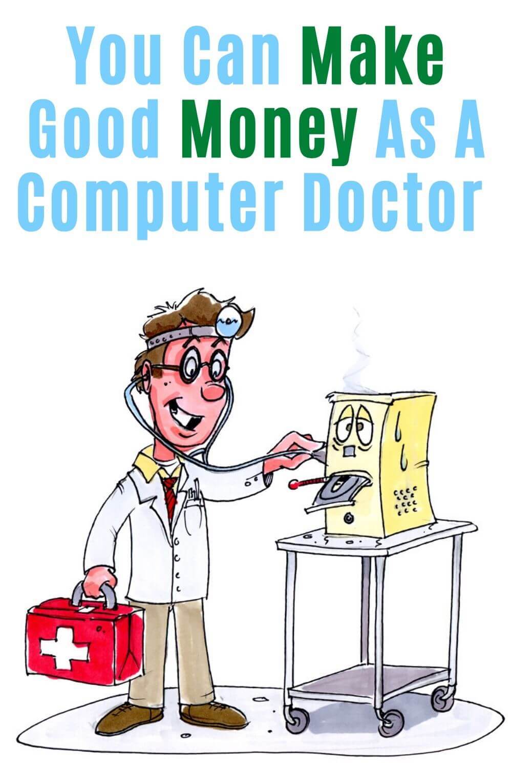 You can make good money as a computer doctor