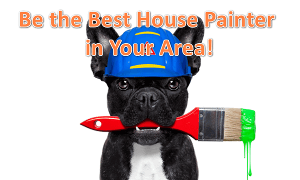 Be the best house painter in your area!