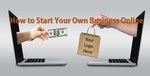 How to Start Your Own Business Online