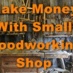 Make Money with Small Woodworking Shop